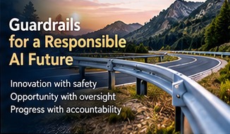 Guardrails for a Responsible AI Future: a guardrail along a mountain road at sunset, with the words Innovation with safety, Opportunity with oversight, Progress with accountability.